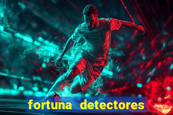 fortuna detectores de metal